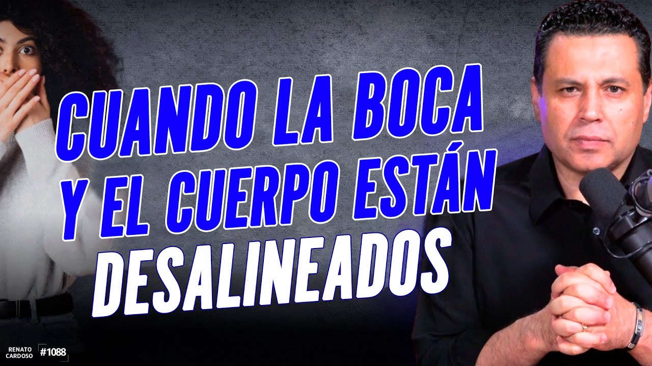 CUANDO LA BOCA Y EL CUERPO ESTÁN DESALINEADOS