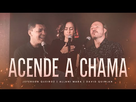 Acende A Chama (part. Jeferson Queiroz E Allani Mara) - David Quinlan
