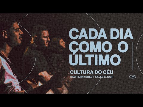 Davi Fernandes, Kaleb e Josh (Cultura do Céu) Cada Dia Como o Último (Ao Vivo)