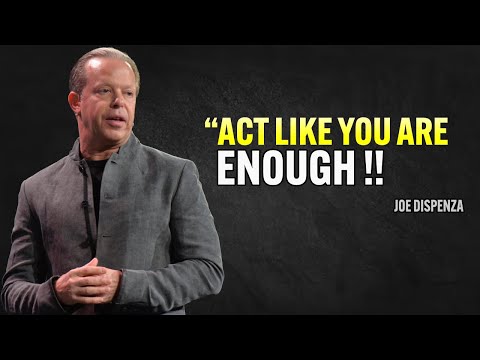 Act like You Are Enough - Joe Dispenza Motivation