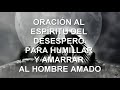 ORACIÓN AL ESPÍRITU DEL DESESPERO PARA HUMILLAR Y AMARRAR AL HOMBRE AMADO