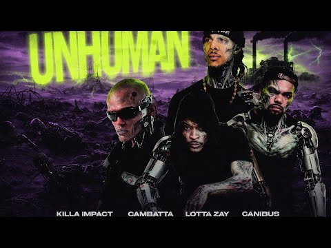 Killa Impact Ft Canibus, Lotta Zay and Cambatta - Unhuman