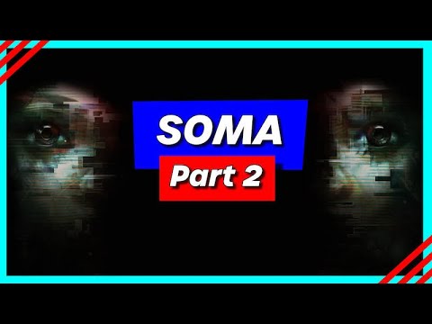 Game #11 - SOMA (Part 2) - Somewhere, Under the Sea!