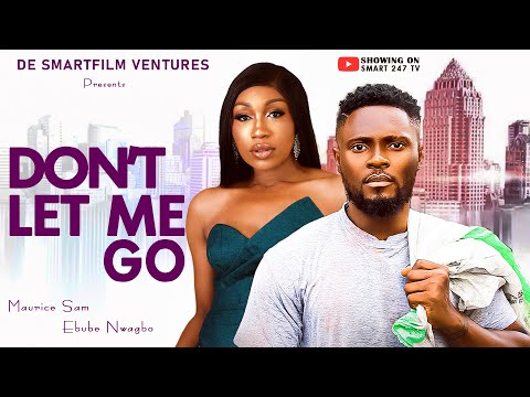 DONT LET ME GO MOVIE |New Nigerian movie 2025|Sam Maurice, Ebube Nwagbo