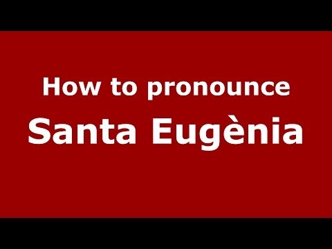 How to pronounce Santa Eugènia (Spanish/Spain) - PronounceNames.com