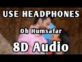 Oh Humsafar | 8D Audio | Bass Boosted | Tonny Kakkar & Neha Kakkar