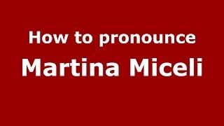 How to pronounce Martina Miceli