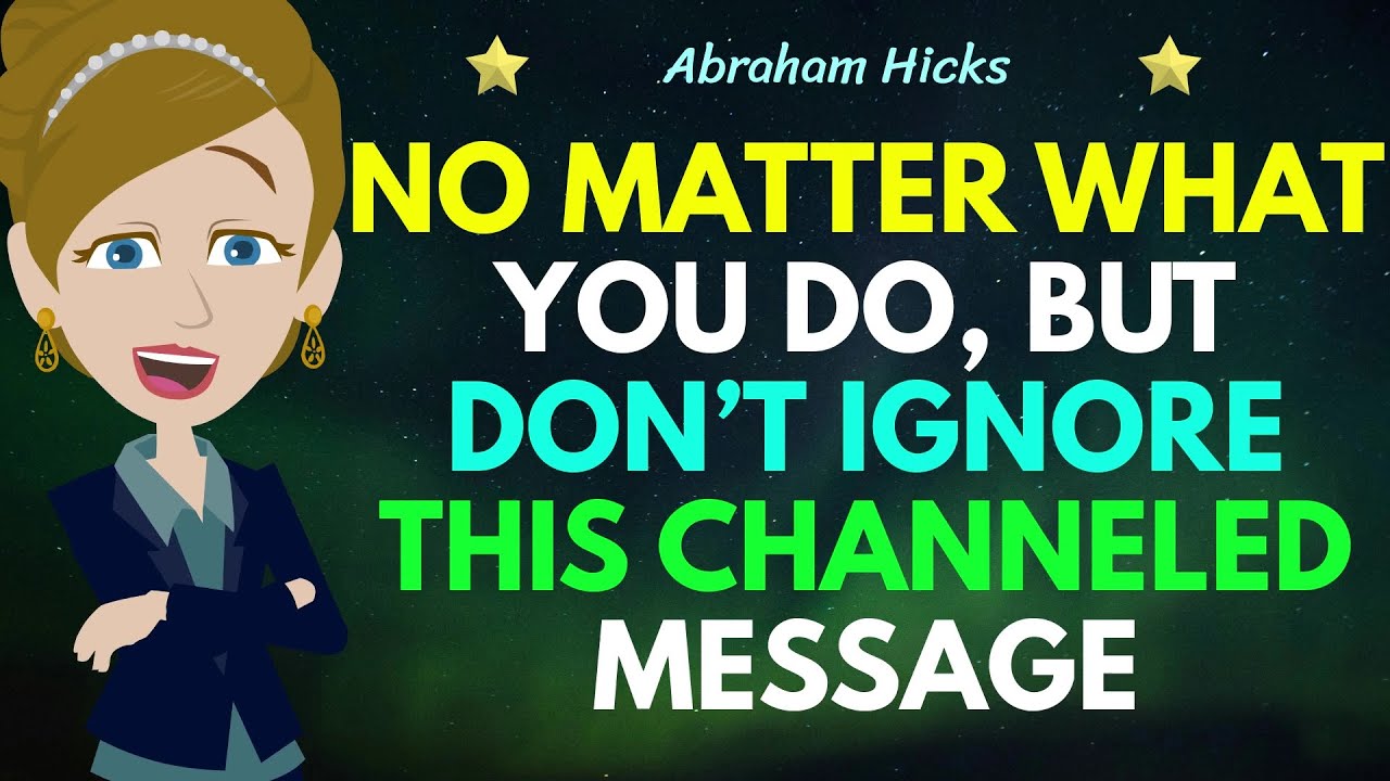 No Matter What You Do, But Don’t Ignore This Channeled Message !💌✅Abraham Hicks 2024