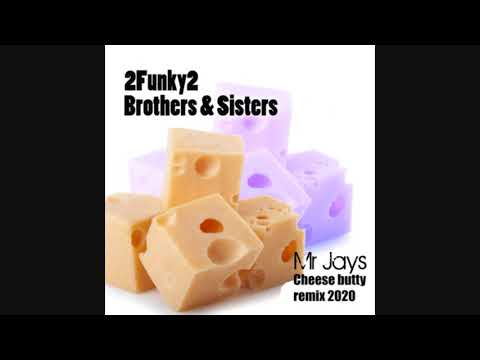 2Funky2 - brothers and sisters. Mr Jay - Cheese butty's remix 2020