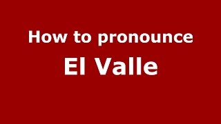 How to pronounce El Valle