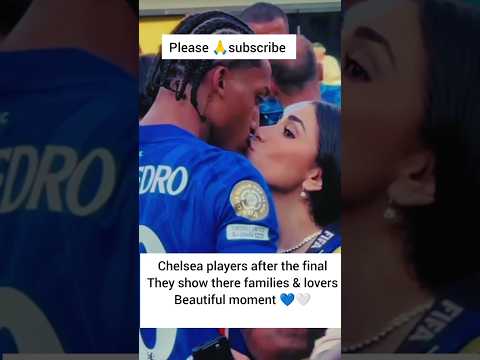 Chelsea players after the final they show there families & lovers, #chelsea #viralvideo #viral#video
