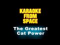 Cat Power • The Greatest | Karaoke •Instrumental • Lyrics