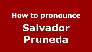 How to pronounce Salvador Pruneda