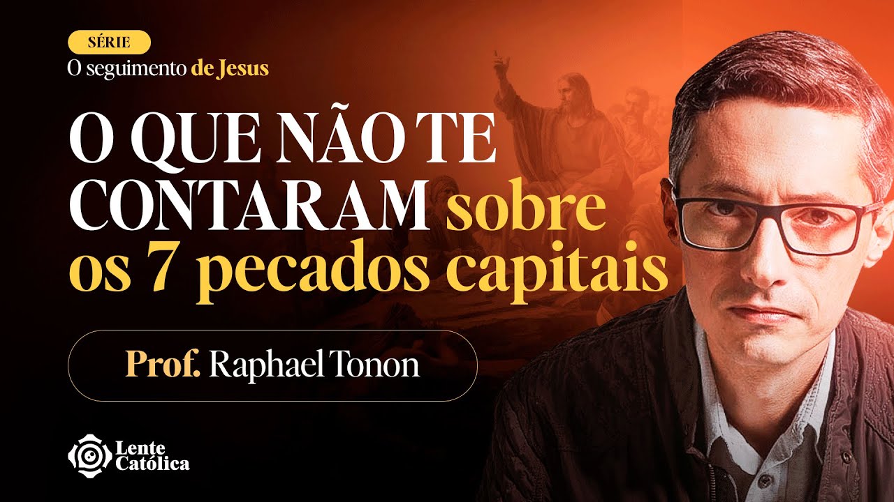 Os 7 PECADOS CAPITAIS: o que são e como evitá-los? - Prof. Raphael Tonon - Lente Católica