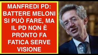 MANFREDI SINDACO PD DI NAPOLI: MELONI SI PUÒ BATTERE, MA IL PD NON È PRONTO, FA FATICA