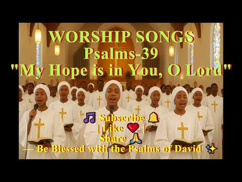 🎵 Psalm 39 Worship Song | My Hope Is in You, O Lord — Strength & Refuge in His Mercy
