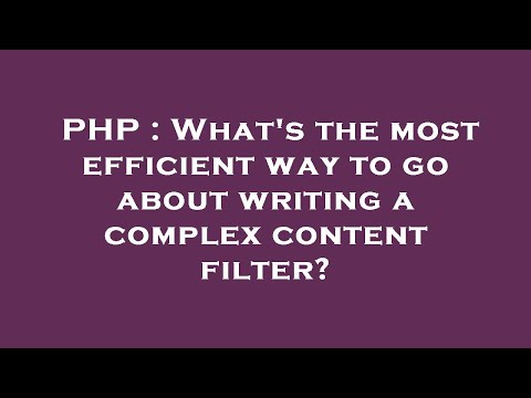 PHP : What's the most efficient way to go about writing a complex content filter?