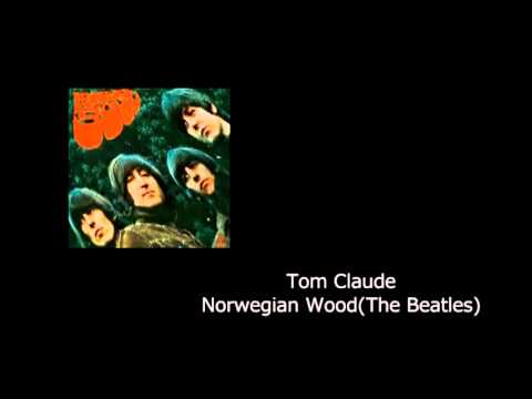 Tom Claude - Norwegian Wood(The Beatles Cover)