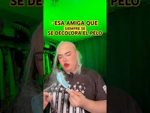 ESA AMIGA QUE SIEMPRE SE DECOLORA EL PELO #shorts