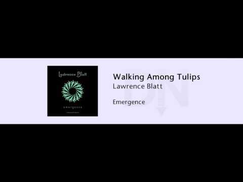 Lawrence Blatt - Walking Among Tulips - Emergence - 04