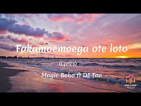 (Lyrics) Fakamoemoega ote loto - Magic Bobo ft Dj Toa