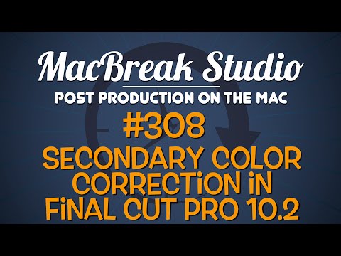 MacBreak Studio: Ep. 308 - Secondary Color Correction in Final Cut Pro 10.2