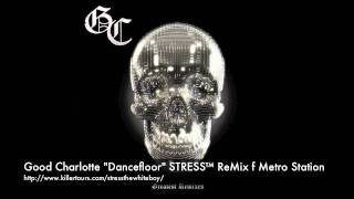 Good Charlotte &quot;Dancefloor (I Don&#39;t Wanna Be In Love)&quot; f. Metro Station (STRESS™ ReMix)