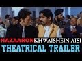 Hazaaron Khwaishein Aisi - Theatrical Trailer
