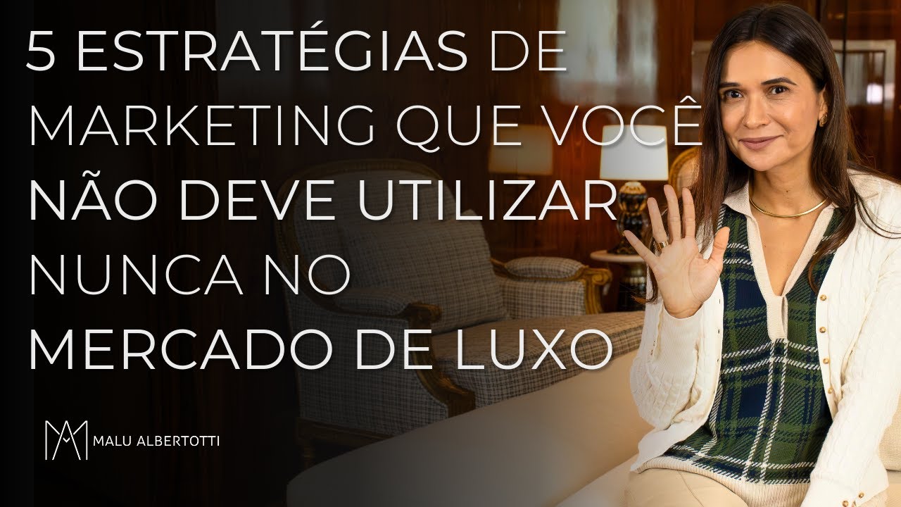 5 Estratégias de Marketing que você NÃO deve utilizar NUNCA no MERCADO DE LUXO