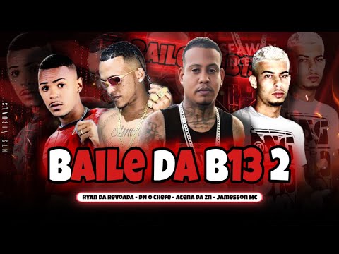 Acena Da Zn, Dn O Chefe, Ryan Da Revoada - Baile Da B13 2