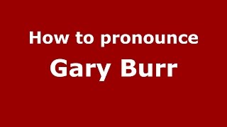 How to pronounce Gary Burr