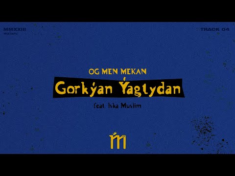 OG MEN MEKAN - Gorkýan Ýagtydan (feat. Iska Muslim)