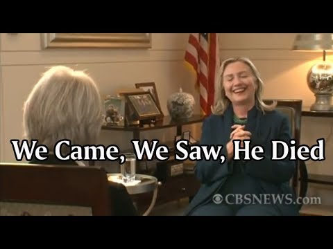 Hillary Clinton - "We Came, We Saw, He Died"