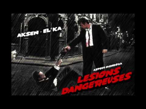 Aksen (ft El'Ka) - Lésions Dangereuses ( prod : Aspect Mendoza )