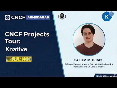 CNCF Projects Tour Ep.6 – Dive into Knative with Calum Murray (Knative Maintainer & UX Lead)