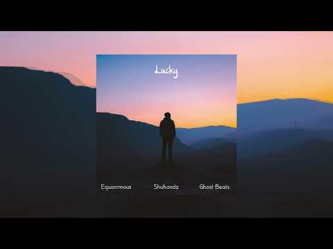 Equanimous, Ghost Beats, Shuhandz - Lucky