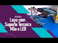 Video - Lupa com Suporte Terceira Mão e Iluminação em LED