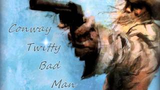 Conway Twitty - Bad Man
