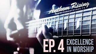 Anthem Rising (Ep. 4) - Excellence in Worship