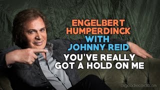 Engelbert Calling JOHNNY REID You've Really Got A Hold On Me ENGELBERT HUMPERDINCK