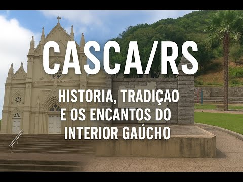 Casca\RS: História, Tradição e os Encantos do Interior Gaúcho.