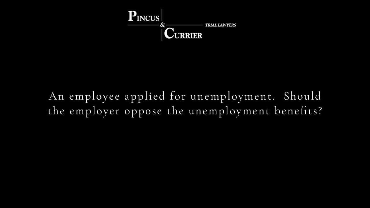 An employee applied for unemployment.  Should the employer oppose the unemployment benefits?