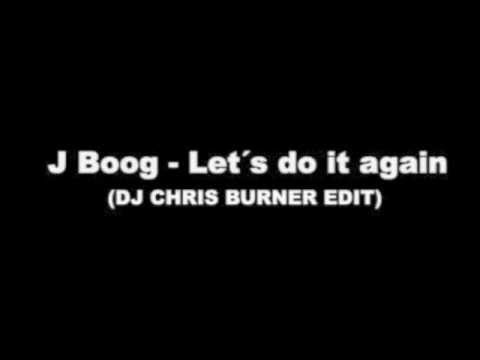 J Boog - Let´s do it again (DJ Chris Burner Edit)