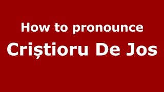 How to pronounce Criștioru De Jos