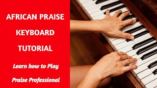 African Praise Keyboard Tutorial | Learn how to vamp Praise songs without split Professionally