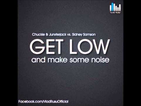 Chuckie & Junxterjack vs. Sidney Samson - Get low and make some noise (Vlad Rusu Mash-Up)
