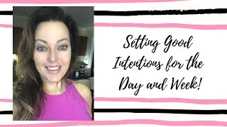 Setting Good Intentions for Your Day & Week