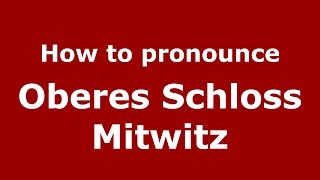 How to pronounce Oberes Schloss Mitwitz
