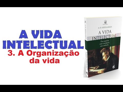A Vida Intelectual - 3. A Organização da vida (5/11)