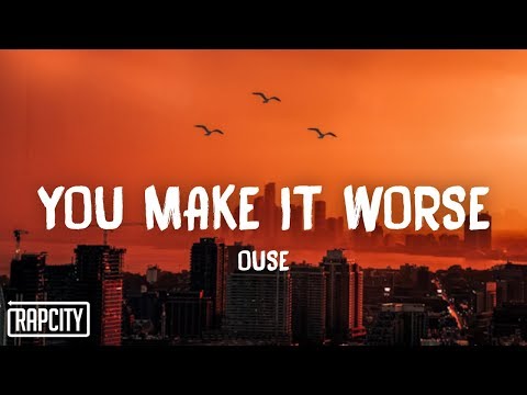 Ouse - You Make It Worse (Lyrics)